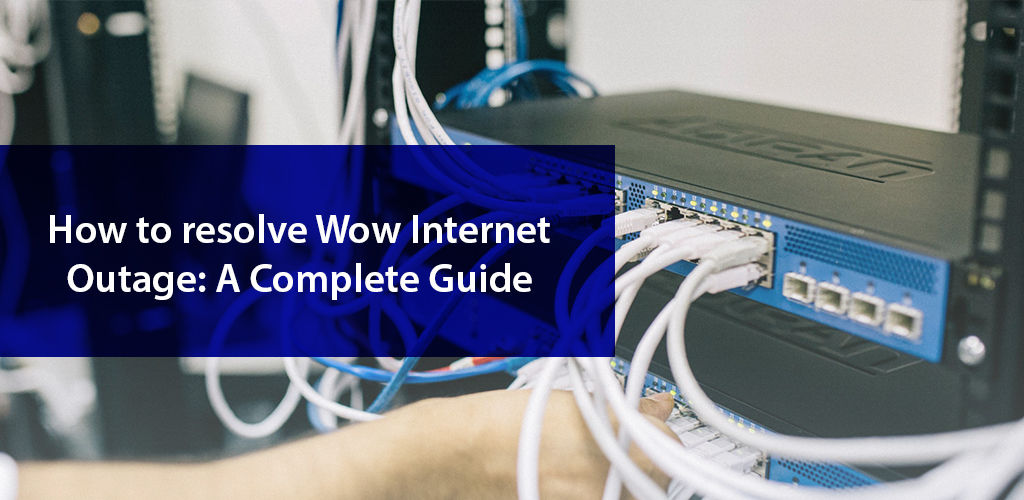 How To Resolve Wow Internet Outage A Complete Guide